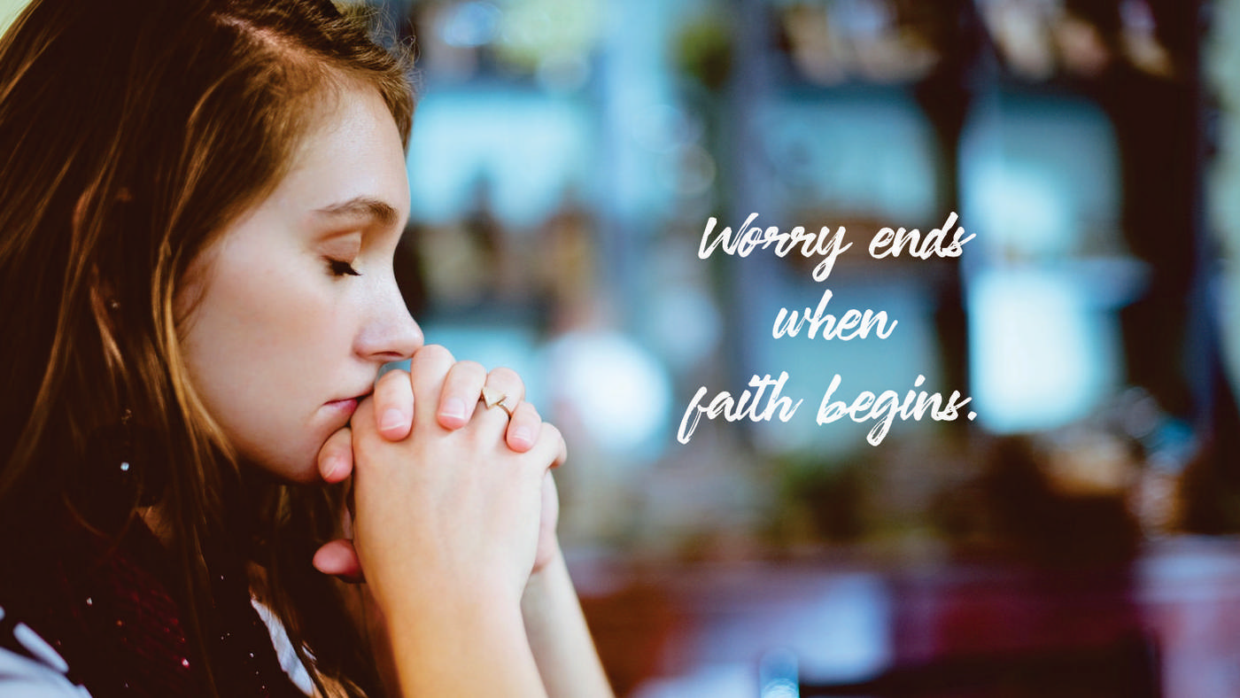 Worry ends when faith begins