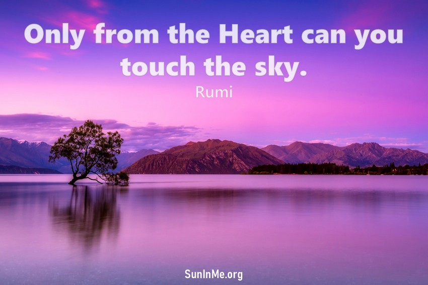 Only from the heart can you touch the sky.