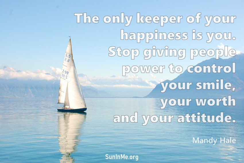 The only keeper of your happiness is you. Stop giving people power to control your smile, your worth and your attitude.