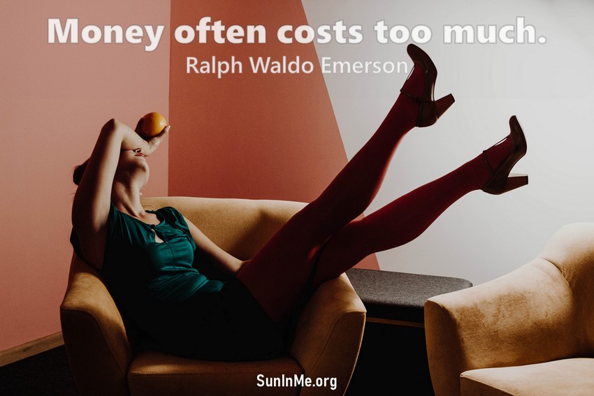 Money often costs too much.