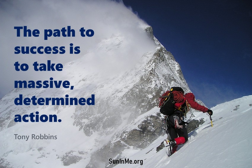 The path to success is to take massive, determined action.