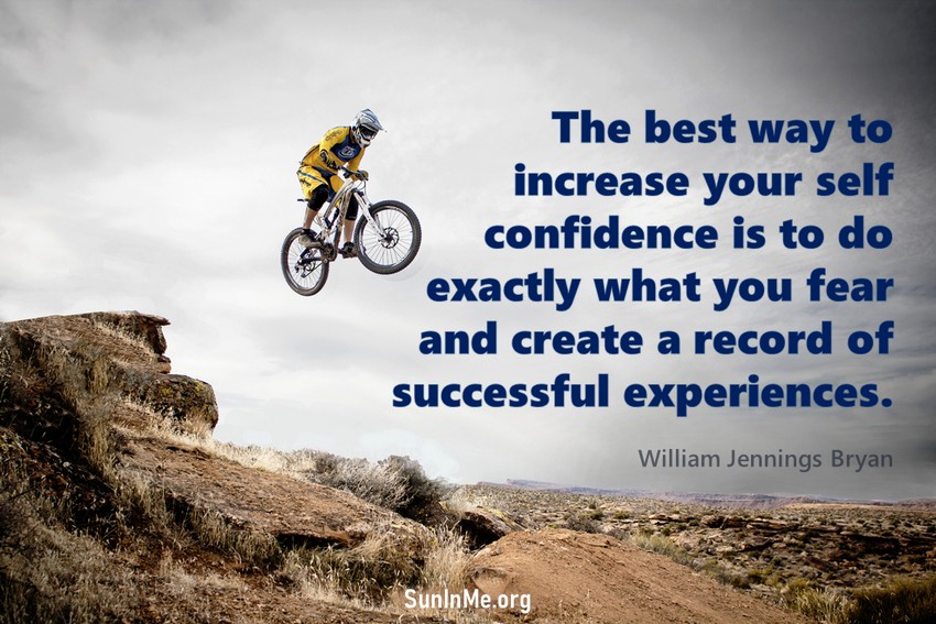 The best way to increase your self confidence is to do exactly what you fear and create a record of successful experiences.